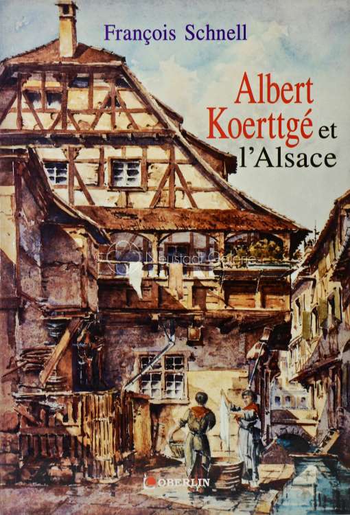 François Schnell - Albert Koerttgé et l Alsace